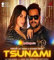 Tsunami - Khesari Lal Yadav, Akshara Singh