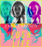 Lush Life - Zara Larsson