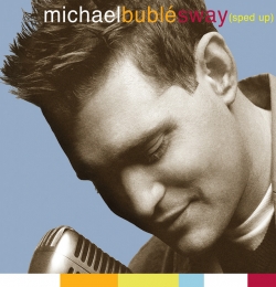 Sway (Sped Up Version) - Michael Buble