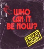 Who Can It Be Now - Men At Work